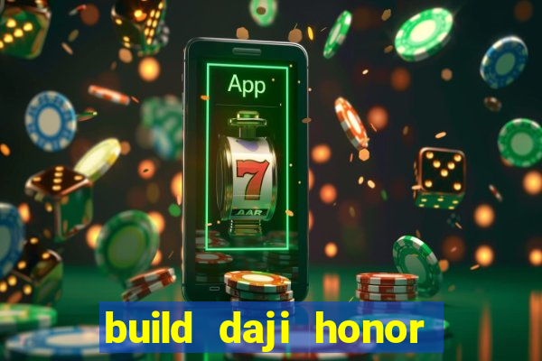 build daji honor of kings